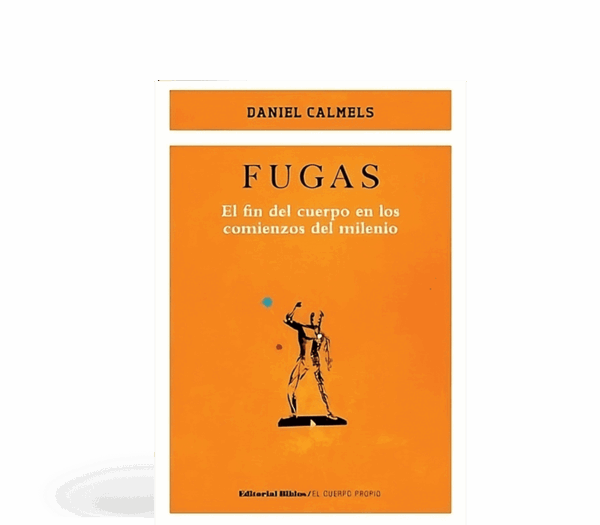 Fugas - El fin del cuerpo en los comienzos del milenio