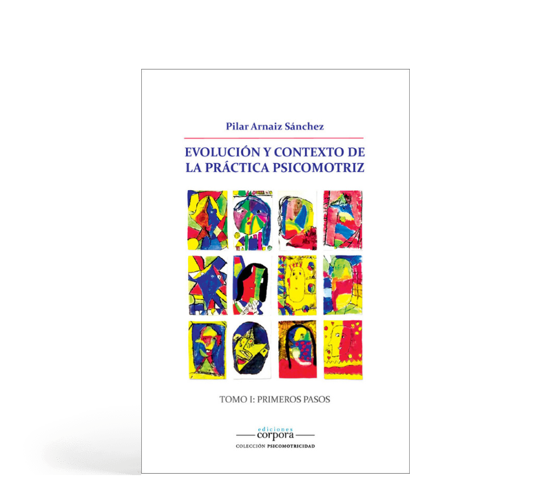 Evolución y contexto de la práctica psicomotriz (tomo I)