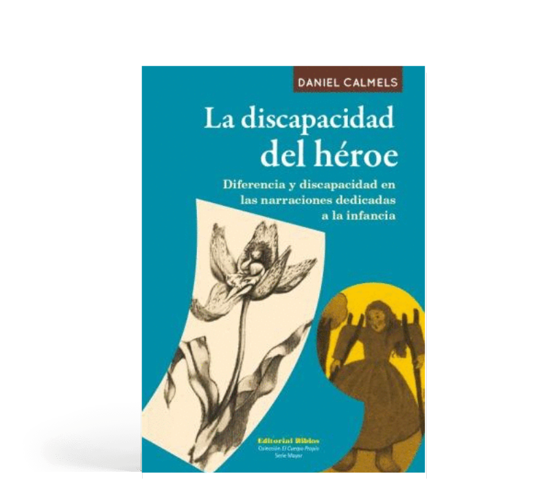 La discapacidad del héroe - Diferencia y discapacidad en la narraciones dedicadas a la infancia
