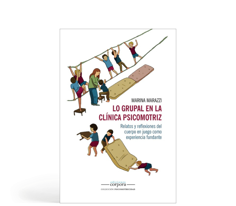 Lo grupal en la clínica psicomotriz - Relatos y reflexiones del cuerpo en juego como experiencia fundante