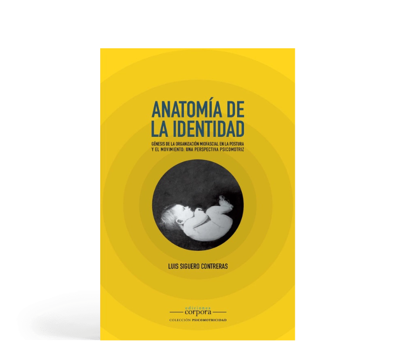 Anatomía de la identidad - Génesis de la organización miofascial en la postura y el movimiento: una perspectiva psicomotriz