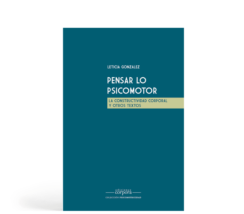 Pensar lo psicomotor - La constructividad corporal y otros textos