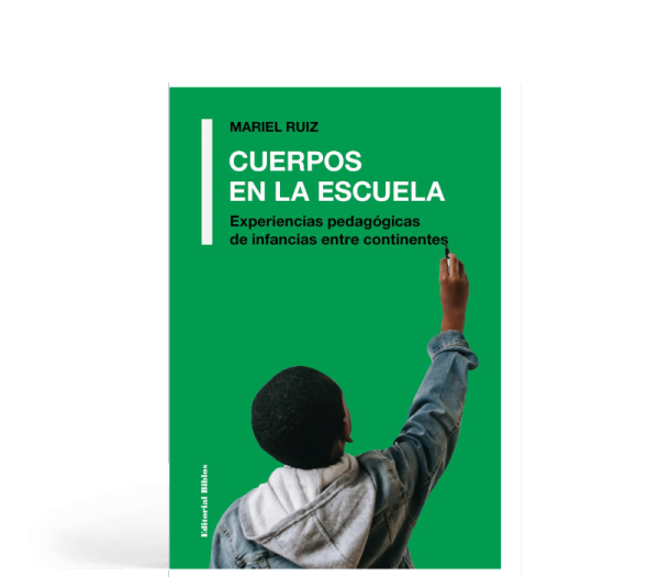 Cuerpos en la escuela - Experiencias pedagógicas de infancias entre continentes