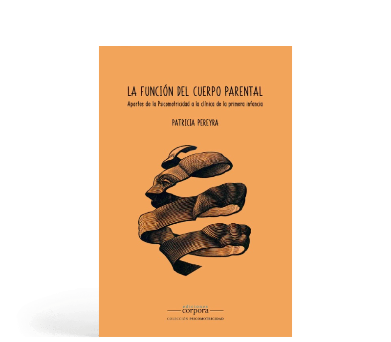 La función del cuerpo parental - Aportes de la Psicomotricidad a la clínica de la primera infancia