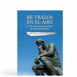 Re-trazos en el aire - Escritos sobre clínica psicomotriz de orientación lacaniana