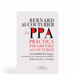La PPA (Práctica Psicomotriz Aucouturier) - La totalidad del cuerpo: sus carencias y las compensaciones simbólicas