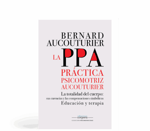 La PPA (Práctica Psicomotriz Aucouturier) - La totalidad del cuerpo: sus carencias y las compensaciones simbólicas