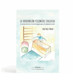 La intervención psicomotriz educativa - La construcción de un vínculo de apego seguro y la adaptación escolar