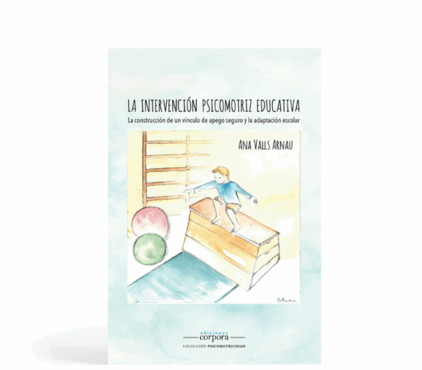 La intervención psicomotriz educativa - La construcción de un vínculo de apego seguro y la adaptación escolar