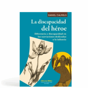 La discapacidad del héroe - Diferencia y discapacidad en la narraciones dedicadas a la infancia