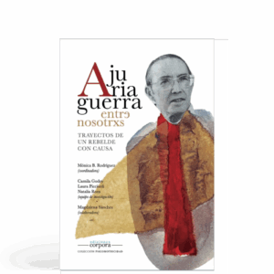 Ajuriaguerra entre nosotrxs - Trayectos de un rebelde con causa