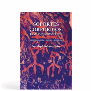 Soportes corpóricos - Tramas psicomotrices (Epistemología-clínica-política)