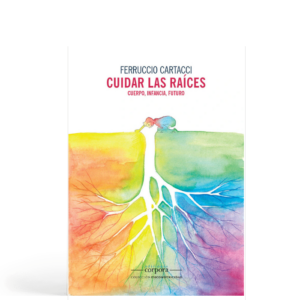 Cuidar las raíces - Cuerpo, infancia, futuro